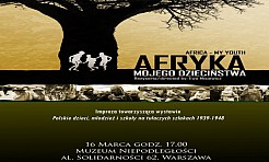 Afryka mojego dzieciństwa- film i wystawy o tułaczce dzieci